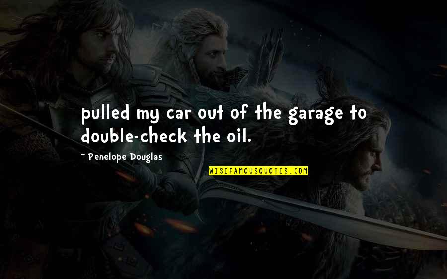 Groundstrokes With Sarah Quotes By Penelope Douglas: pulled my car out of the garage to Groundstrokes With Sarah Quotes By Penelope Douglas: pulled my car out of the garage to