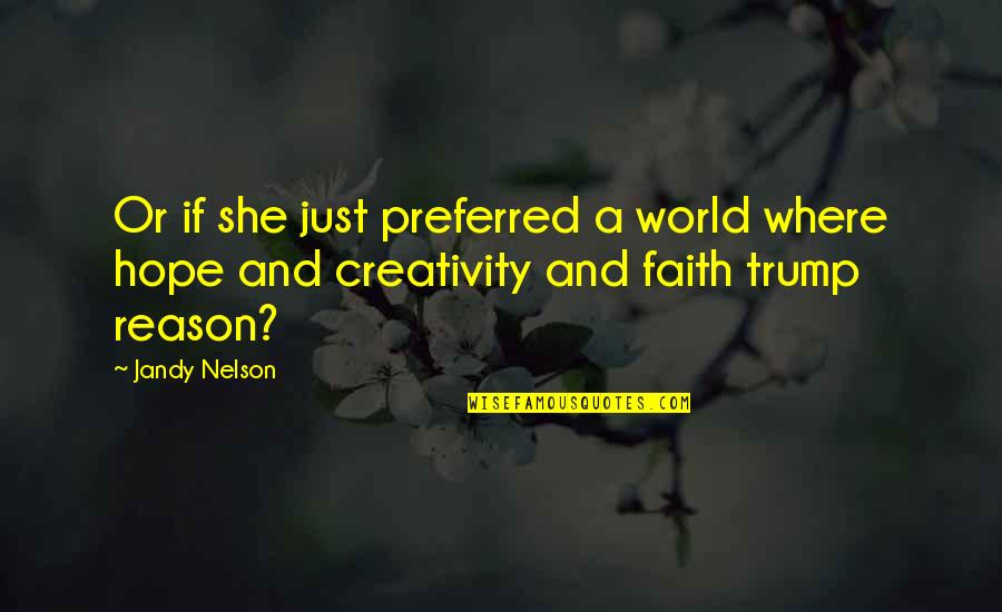 Groundswell Quotes By Jandy Nelson: Or if she just preferred a world where