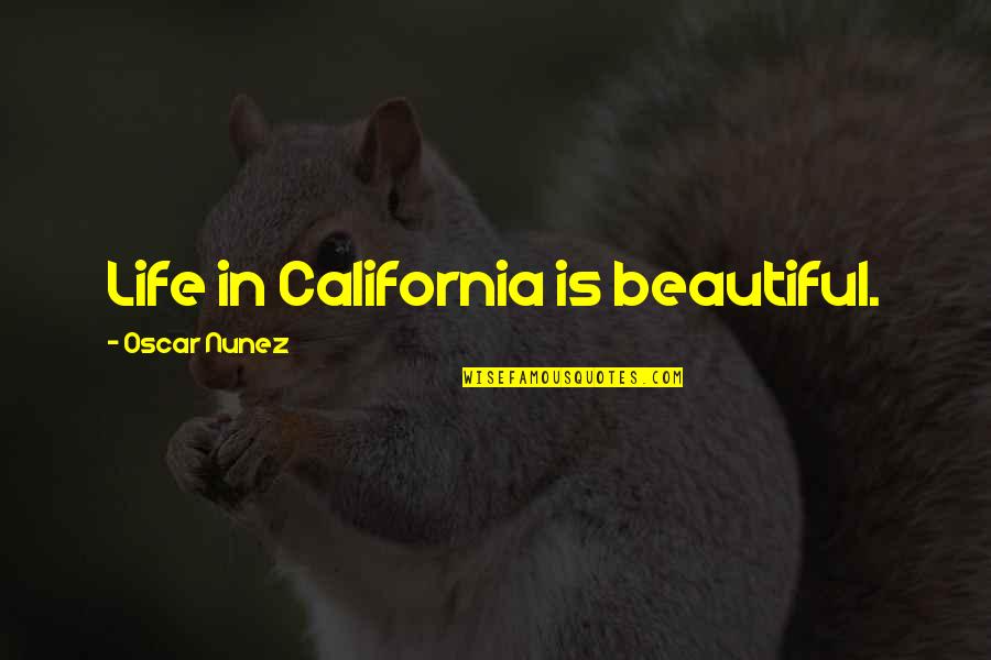 Groundswell Quotes By Oscar Nunez: Life in California is beautiful.