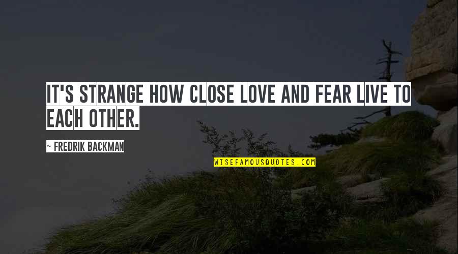 Groundwork Coffee Quotes By Fredrik Backman: It's strange how close love and fear live
