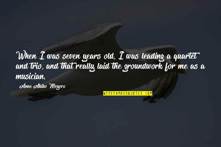 Groundwork Quotes By Anne Akiko Meyers: When I was seven years old, I was