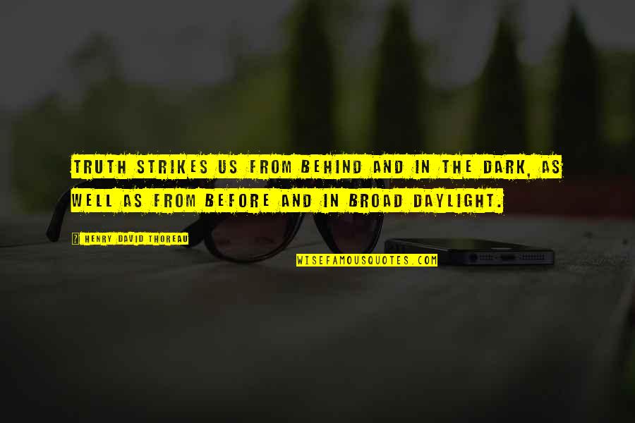 Groundwork Quotes By Henry David Thoreau: Truth strikes us from behind and in the Groundwork Quotes By Henry David Thoreau: Truth strikes us from behind and in the