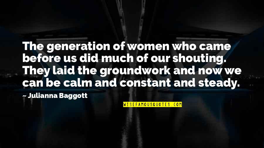 Groundwork Quotes By Julianna Baggott: The generation of women who came before us