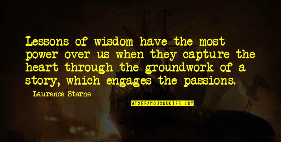 Groundwork Quotes By Laurence Sterne: Lessons of wisdom have the most power over Groundwork Quotes By Laurence Sterne: Lessons of wisdom have the most power over