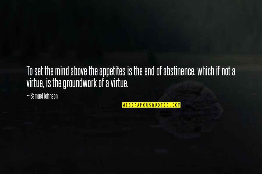 Groundwork Quotes By Samuel Johnson: To set the mind above the appetites is