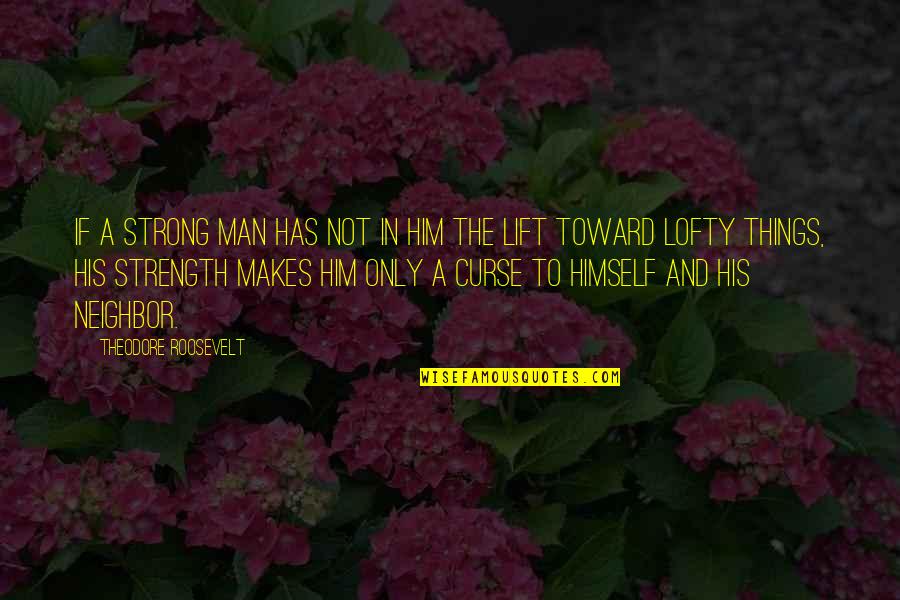 Groundwork Quotes By Theodore Roosevelt: If a strong man has not in him Groundwork Quotes By Theodore Roosevelt: If a strong man has not in him