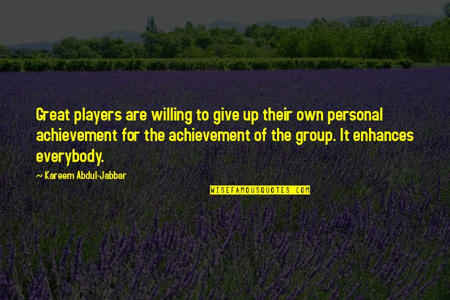 Group Achievement Quotes By Kareem Abdul-Jabbar: Great players are willing to give up their