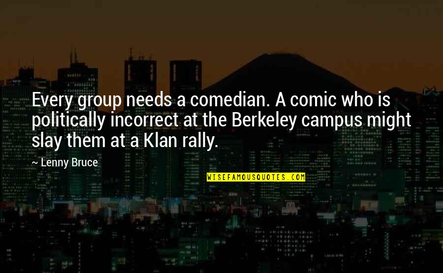Group B Rally Quotes By Lenny Bruce: Every group needs a comedian. A comic who