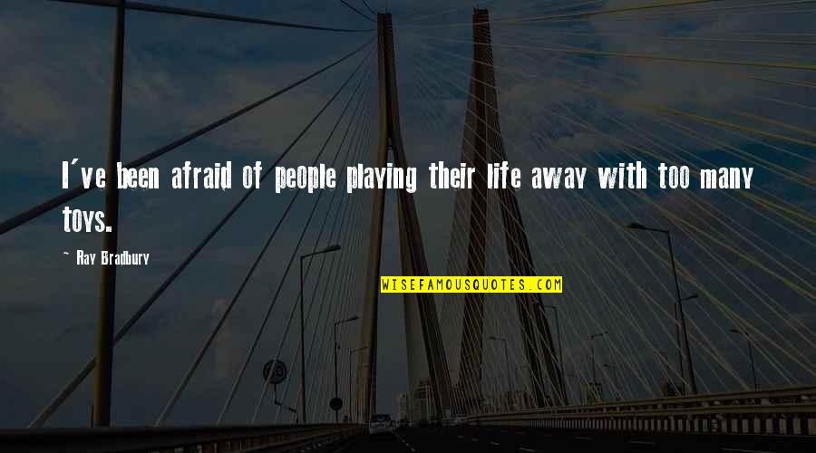 Group Call With Friends Quotes By Ray Bradbury: I've been afraid of people playing their life