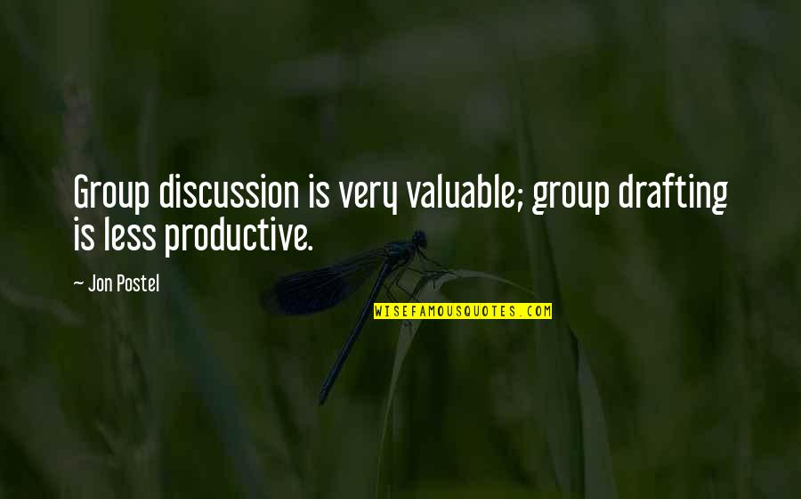 Group Discussion Quotes By Jon Postel: Group discussion is very valuable; group drafting is