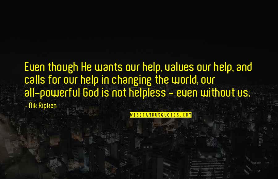 Group Dynamic Quotes By Nik Ripken: Even though He wants our help, values our