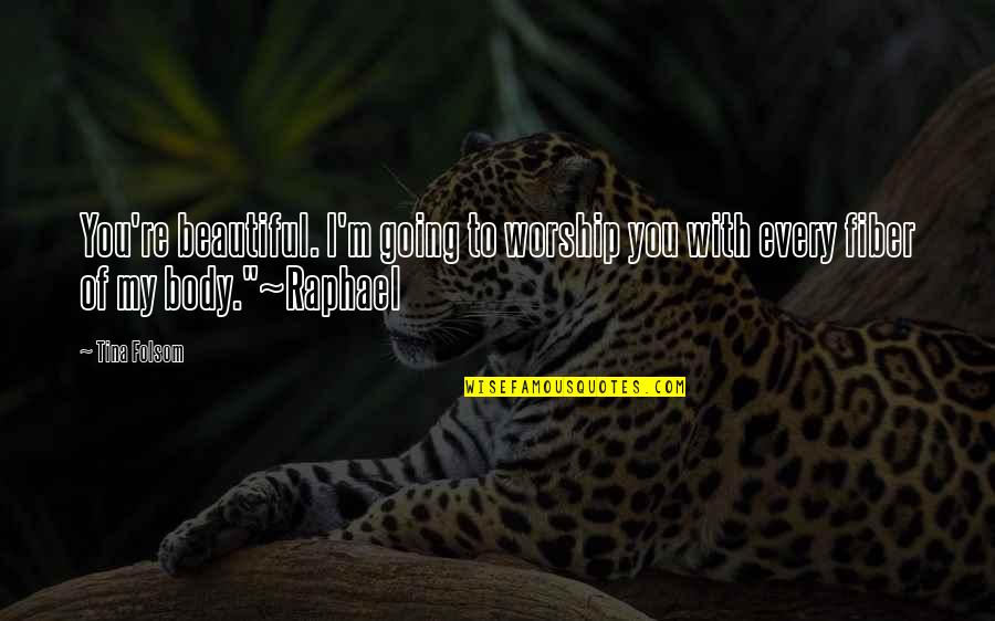 Group Dynamics Quotes By Tina Folsom: You're beautiful. I'm going to worship you with