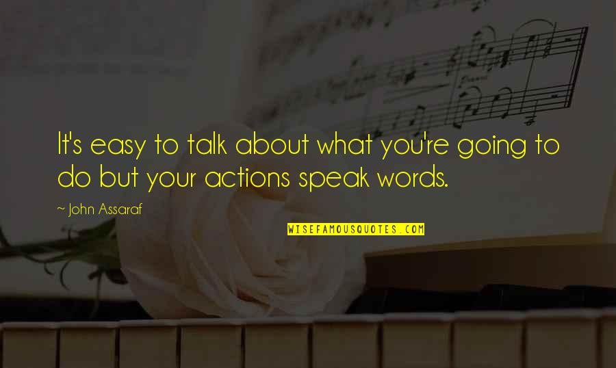 Group Friendship Quotes By John Assaraf: It's easy to talk about what you're going