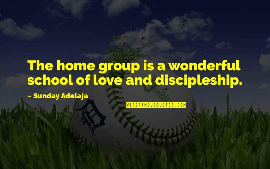 Group Home Quotes By Sunday Adelaja: The home group is a wonderful school of