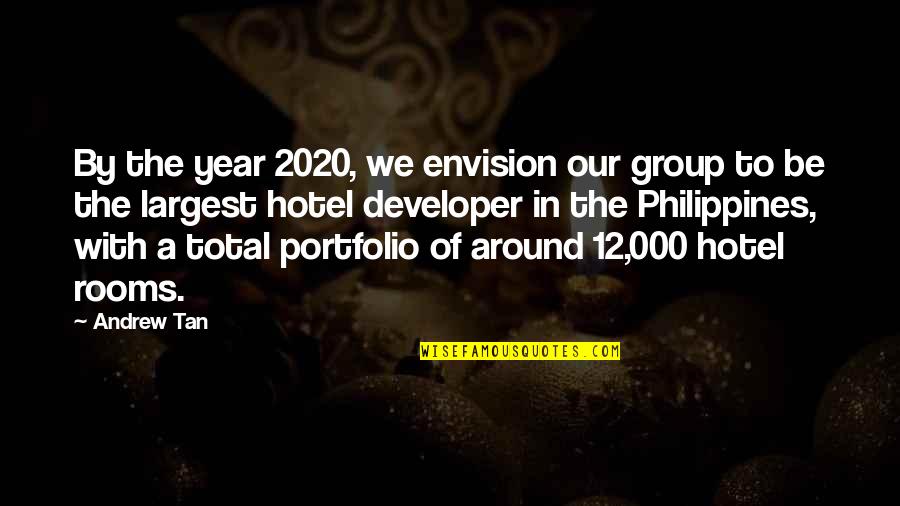 Group Hotel Quotes By Andrew Tan: By the year 2020, we envision our group