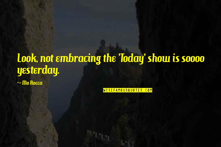 Group Learning Quotes By Mo Rocca: Look, not embracing the 'Today' show is soooo
