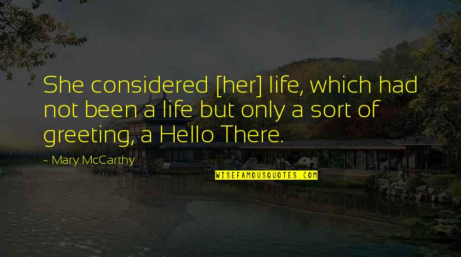 Group Mary Mccarthy Quotes By Mary McCarthy: She considered [her] life, which had not been