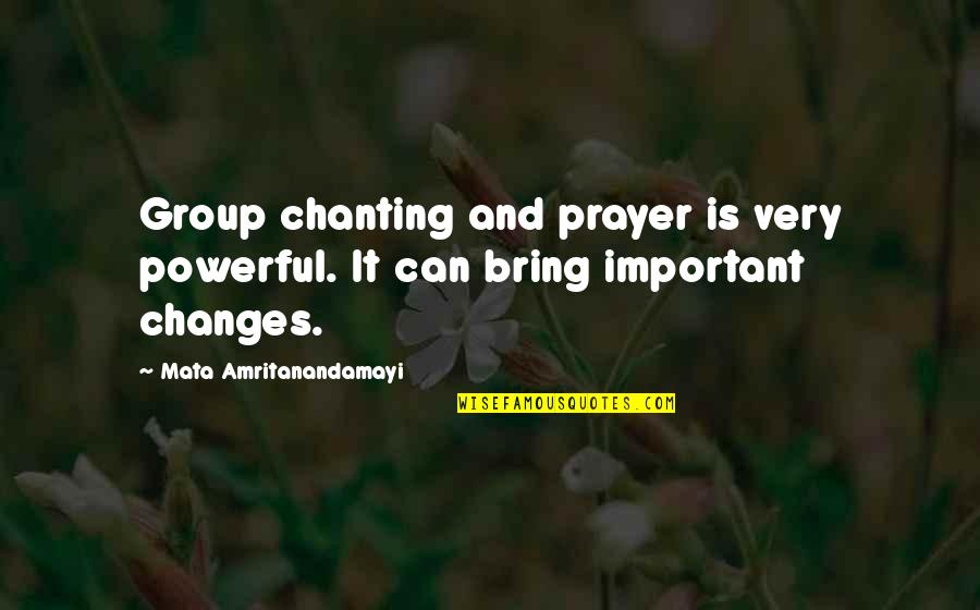 Group Meditation Quotes By Mata Amritanandamayi: Group chanting and prayer is very powerful. It
