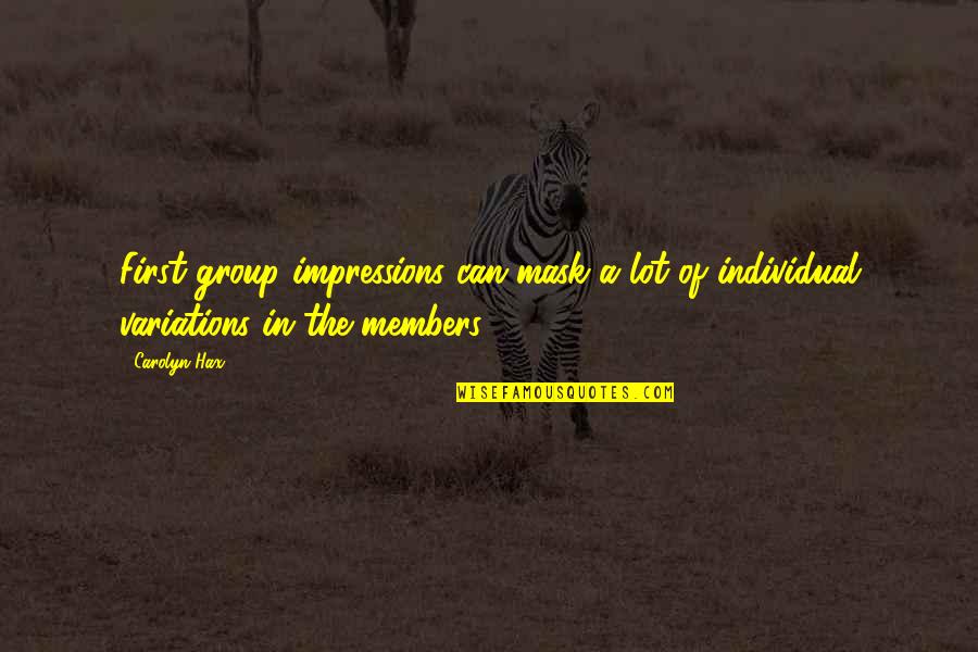 Group Members Quotes By Carolyn Hax: First group impressions can mask a lot of