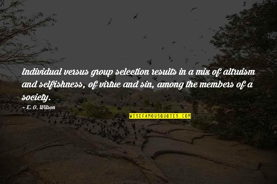 Group Members Quotes By E. O. Wilson: Individual versus group selection results in a mix