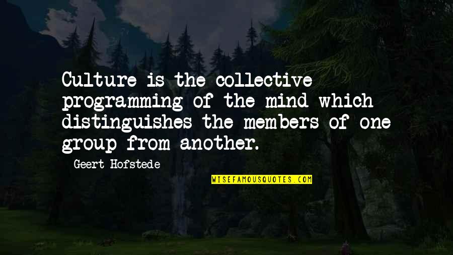 Group Members Quotes By Geert Hofstede: Culture is the collective programming of the mind