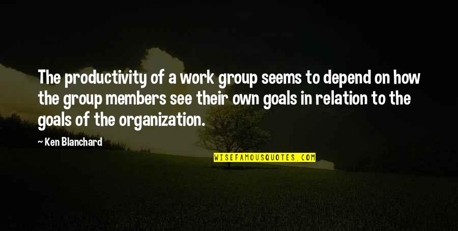 Group Members Quotes By Ken Blanchard: The productivity of a work group seems to