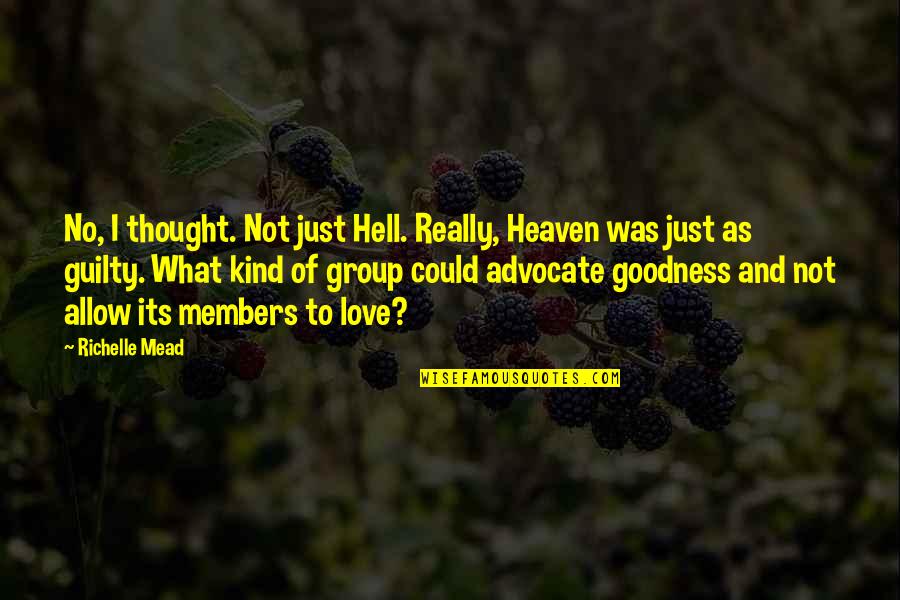 Group Members Quotes By Richelle Mead: No, I thought. Not just Hell. Really, Heaven