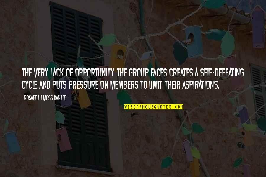 Group Members Quotes By Rosabeth Moss Kanter: The very lack of opportunity the group faces