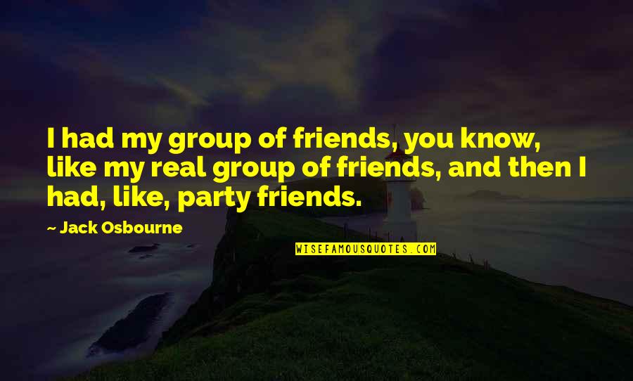 Group Of 3 Friends Quotes By Jack Osbourne: I had my group of friends, you know,