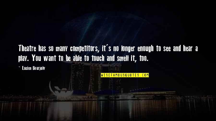 Group Of Beautiful Ladies Quotes By Lucien Bourjeily: Theatre has so many competitors, it's no longer Group Of Beautiful Ladies Quotes By Lucien Bourjeily: Theatre has so many competitors, it's no longer