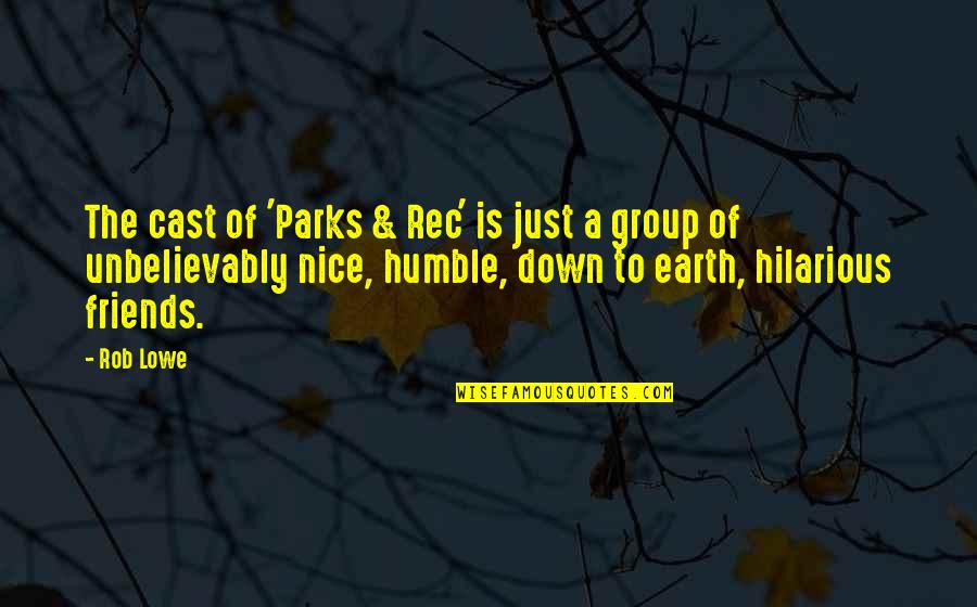 Group Of Friends Quotes By Rob Lowe: The cast of 'Parks & Rec' is just