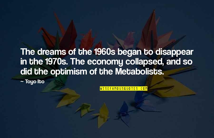 Group Of Girlfriends Quotes By Toyo Ito: The dreams of the 1960s began to disappear Group Of Girlfriends Quotes By Toyo Ito: The dreams of the 1960s began to disappear