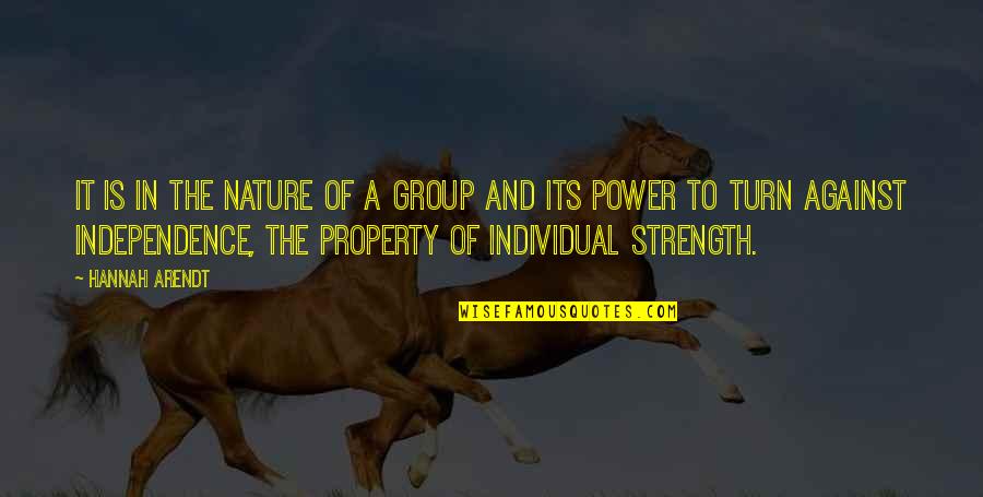 Group Power Quotes By Hannah Arendt: It is in the nature of a group