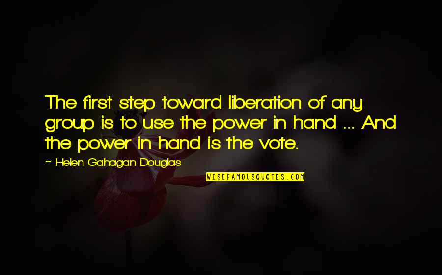 Group Power Quotes By Helen Gahagan Douglas: The first step toward liberation of any group