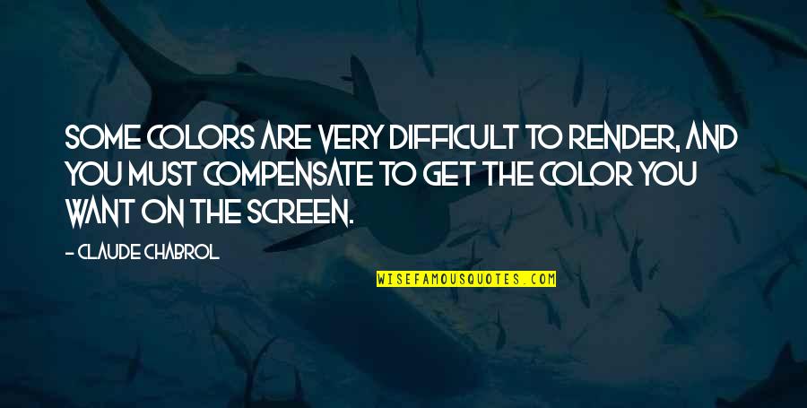 Group Presentation Quotes By Claude Chabrol: Some colors are very difficult to render, and Group Presentation Quotes By Claude Chabrol: Some colors are very difficult to render, and