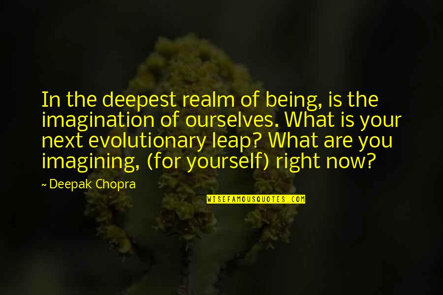 Group Projects Quotes By Deepak Chopra: In the deepest realm of being, is the