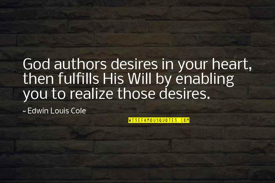 Group Projects Quotes By Edwin Louis Cole: God authors desires in your heart, then fulfills