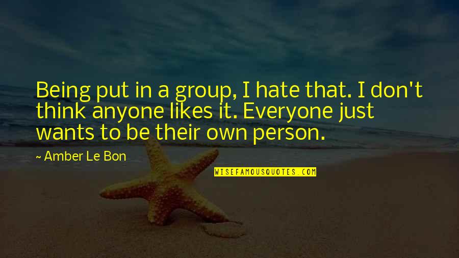 Group Quotes By Amber Le Bon: Being put in a group, I hate that.