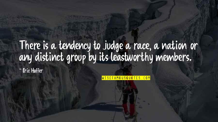 Group Quotes By Eric Hoffer: There is a tendency to judge a race,