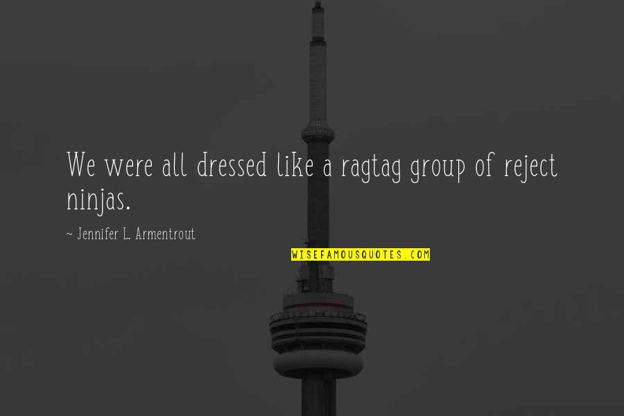 Group Quotes By Jennifer L. Armentrout: We were all dressed like a ragtag group