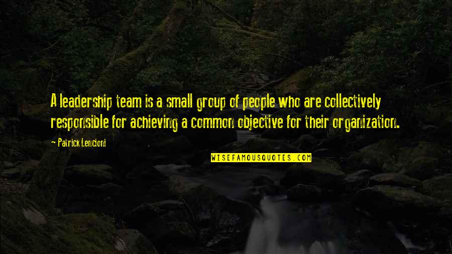 Group Quotes By Patrick Lencioni: A leadership team is a small group of