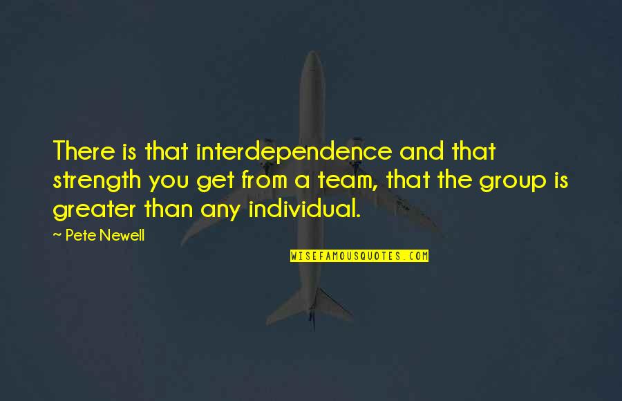 Group Quotes By Pete Newell: There is that interdependence and that strength you