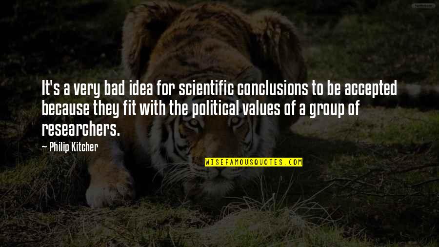 Group Quotes By Philip Kitcher: It's a very bad idea for scientific conclusions
