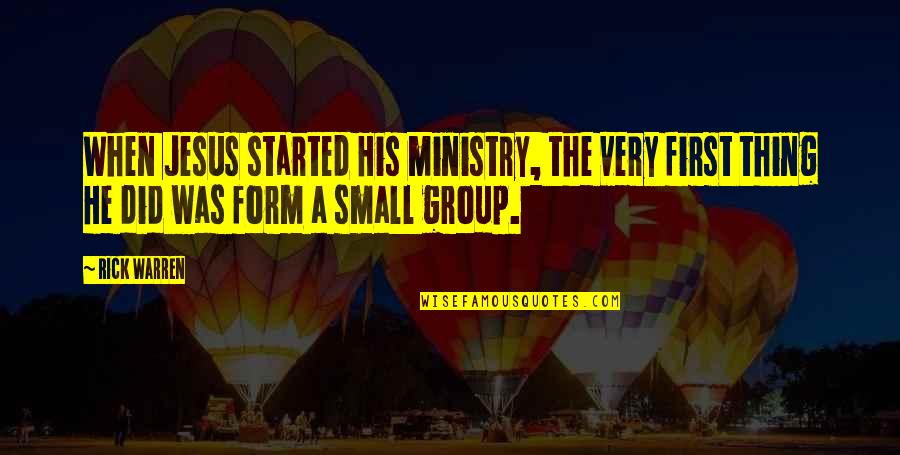 Group Quotes By Rick Warren: When Jesus started His ministry, the very first