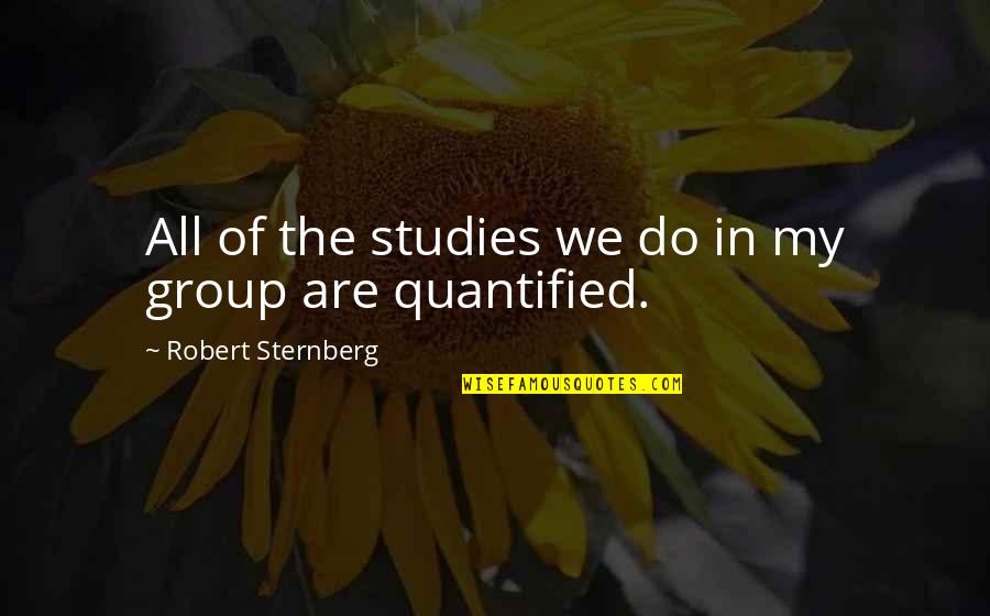 Group Quotes By Robert Sternberg: All of the studies we do in my
