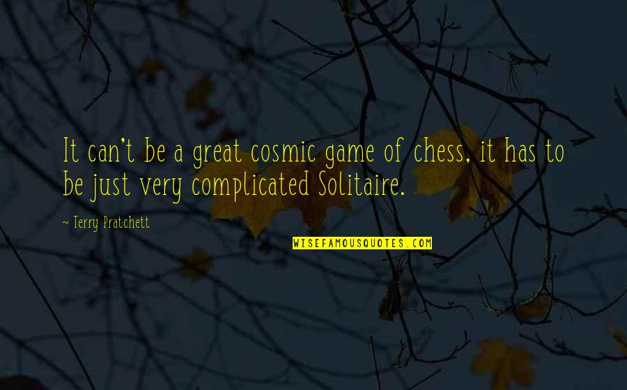 Group Role Quotes By Terry Pratchett: It can't be a great cosmic game of Group Role Quotes By Terry Pratchett: It can't be a great cosmic game of