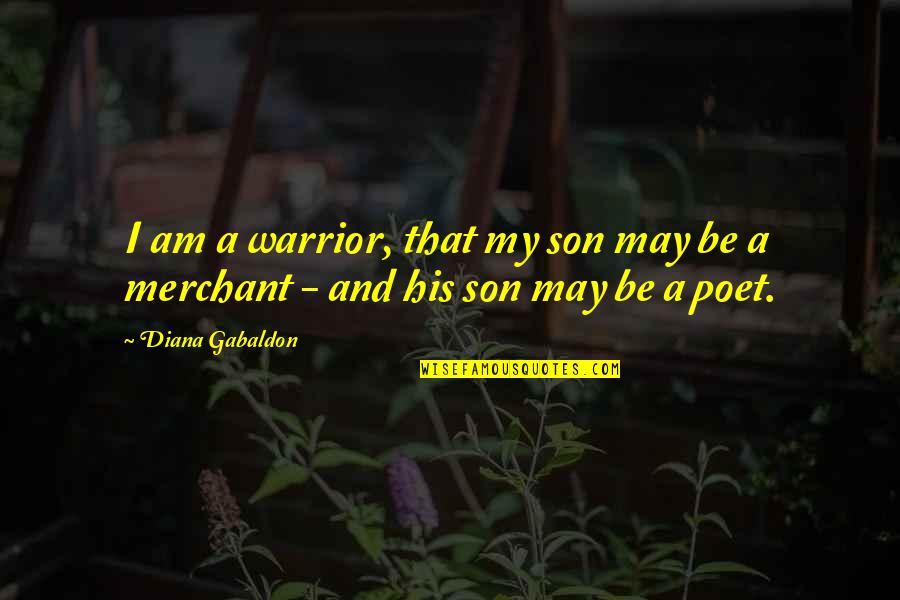 Group Synergy Quotes By Diana Gabaldon: I am a warrior, that my son may