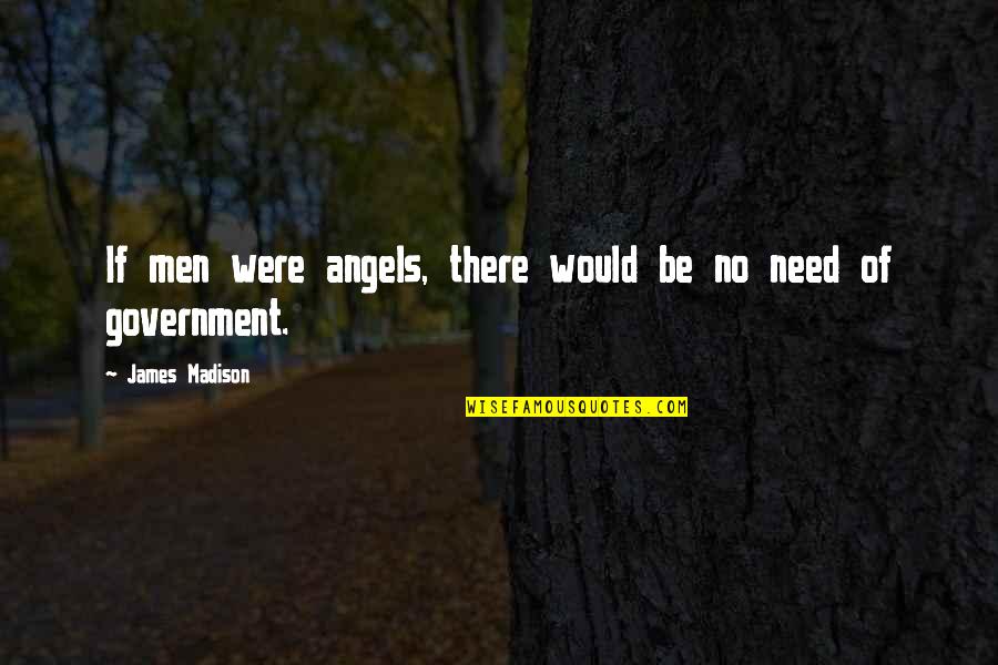Group Trip Quotes By James Madison: If men were angels, there would be no Group Trip Quotes By James Madison: If men were angels, there would be no