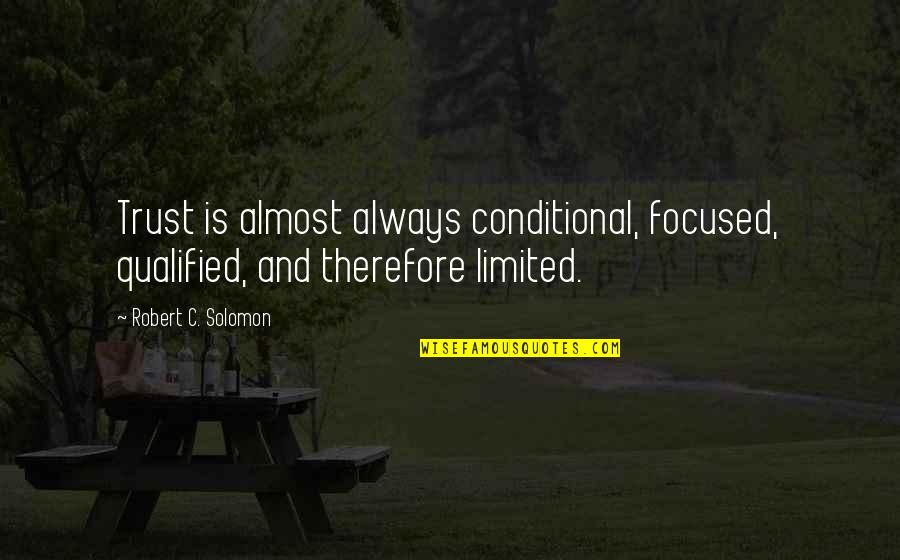 Group Trip Quotes By Robert C. Solomon: Trust is almost always conditional, focused, qualified, and Group Trip Quotes By Robert C. Solomon: Trust is almost always conditional, focused, qualified, and