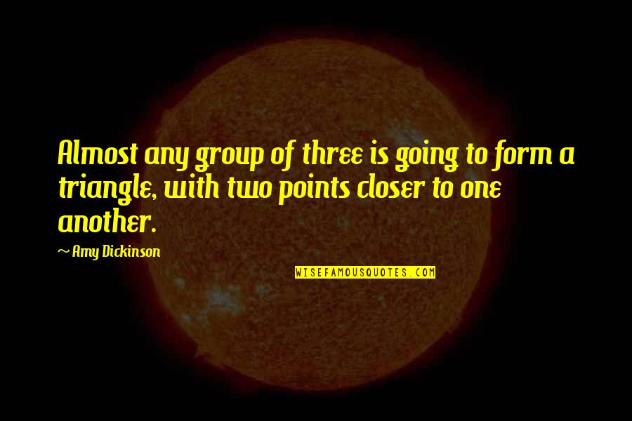 Group Was Or Group Quotes By Amy Dickinson: Almost any group of three is going to